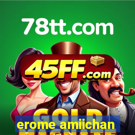 erome amiichan